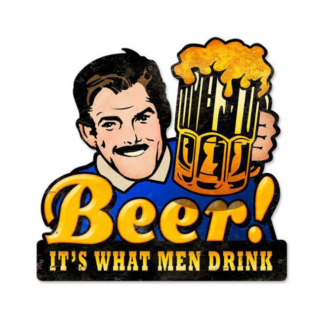 Beer Its What Men Drink Sign