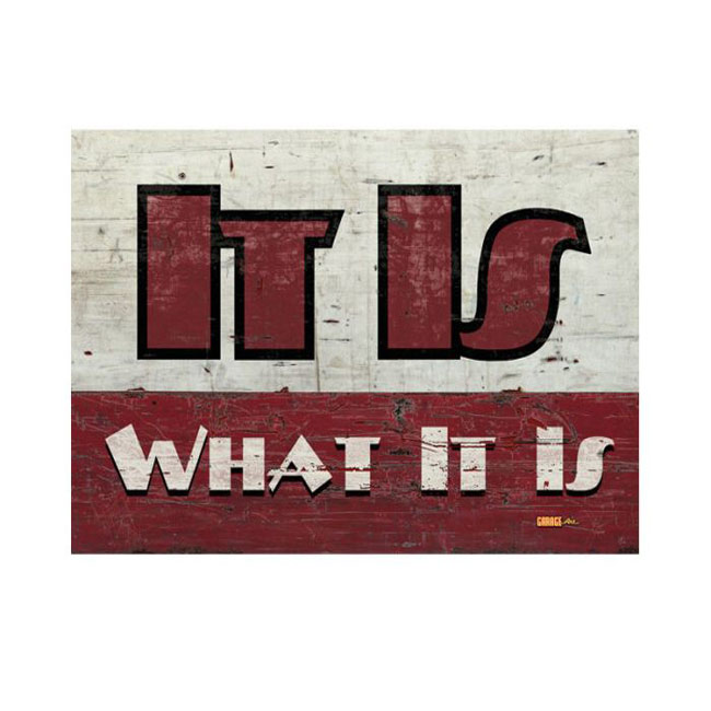 It Is What It Is Sign