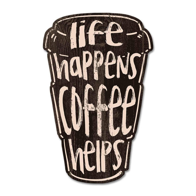 Life Happens Coffee Helps Sign