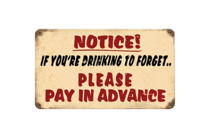 Drinking to Forget Pay In Advance Sign