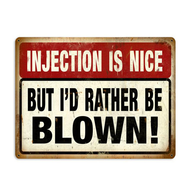 Injection Is Nice But I'd' Rather Be Blown Sign