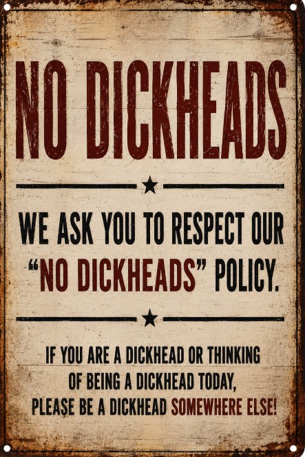 No Dickheads Sign